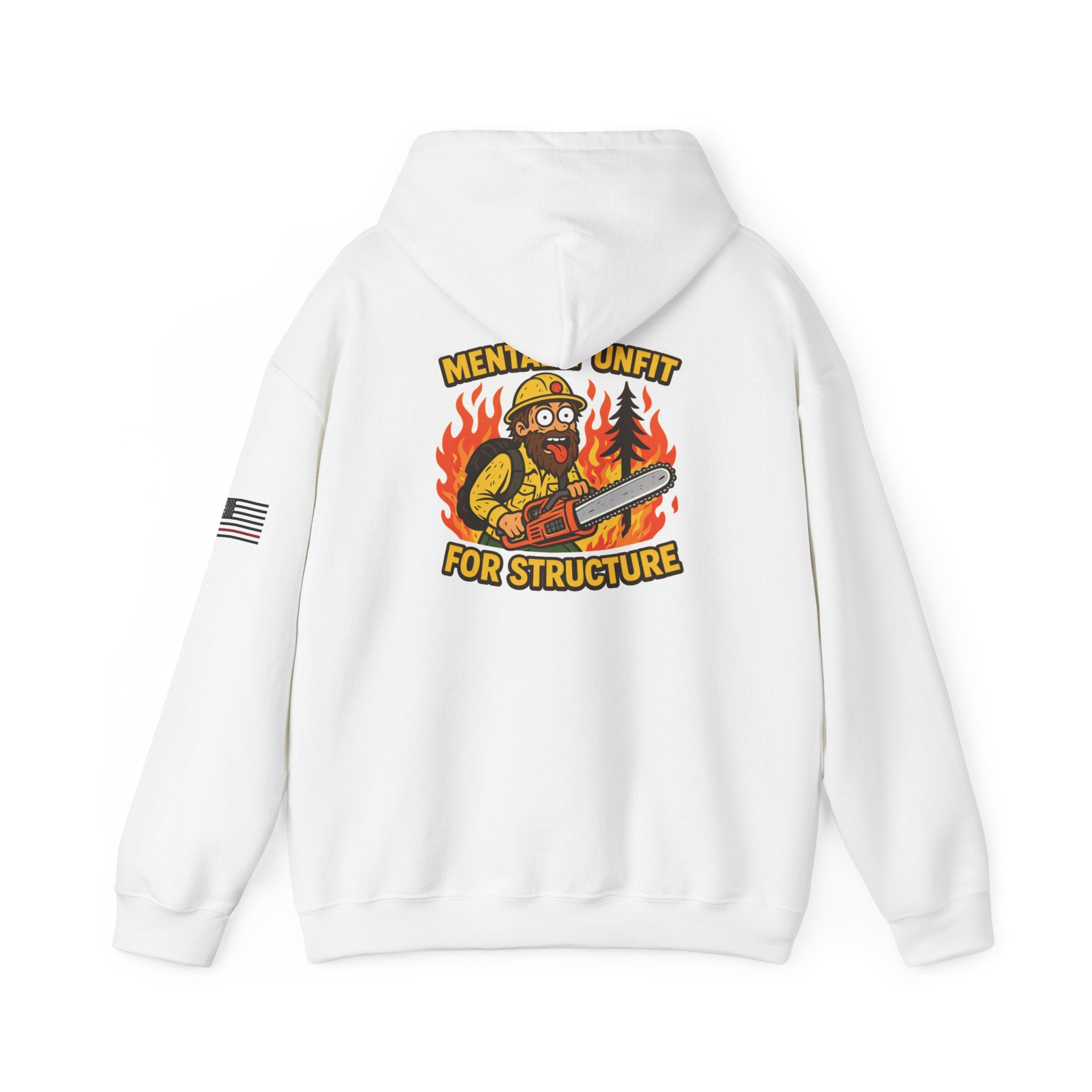 Funny Wildland Fire guy "Mentally Unfit for Structure" Hoodie